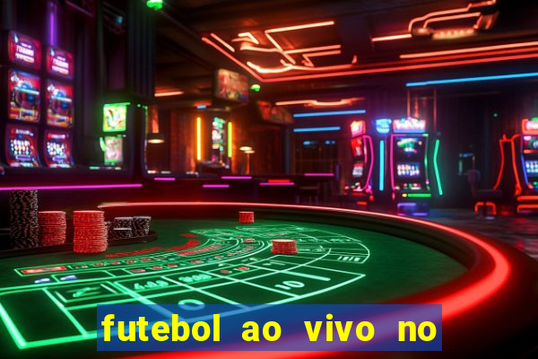 futebol ao vivo no celular futemax